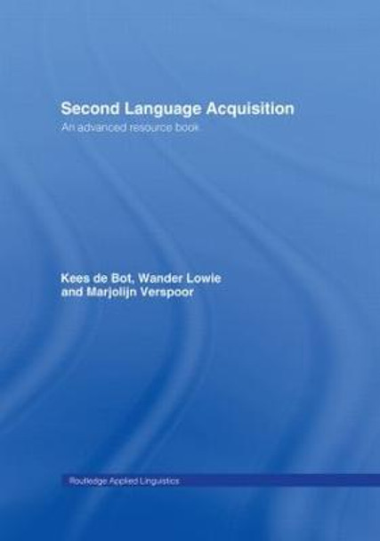 Second Language Acquisition: An Advanced Resource Book by Kees de Bot