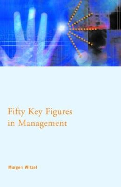 Fifty Key Figures in Management Morgen Witzel (University of Exeter, UK) 9780415369787
