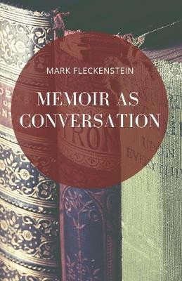 Memoir as Conversation by Mark Fleckenstein 9781947021860