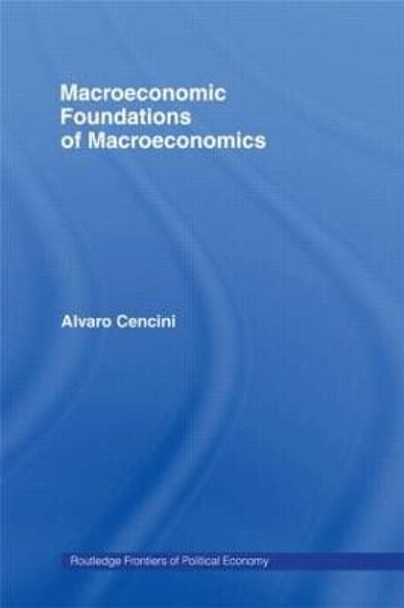 Macroeconomic Foundations of Macroeconomics by Alvaro Cencini