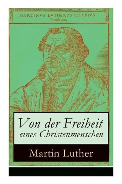 Von der Freiheit eines Christenmenschen: Einer der bedeutendsten Schriften zur Reformationszeit by Martin Luther 9788026887294