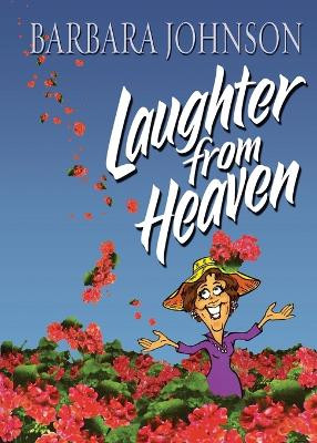Laughter from Heaven by Barbara Johnson 9781400278091