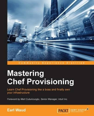 Mastering Chef Provisioning by Earl Waud 9781785888915
