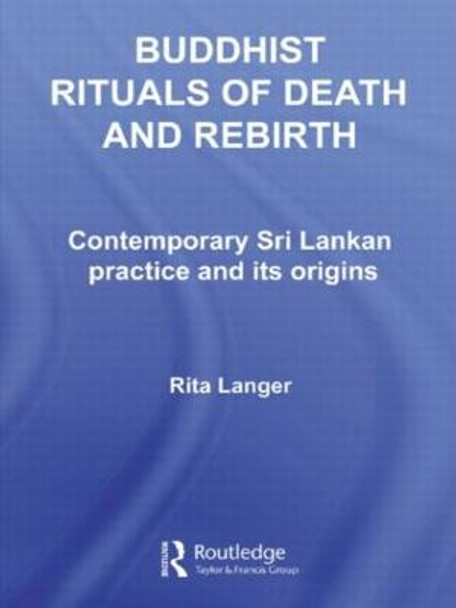 Buddhist Rituals of Death and Rebirth: Contemporary Sri Lankan Practice and Its Origins by Rita Langer