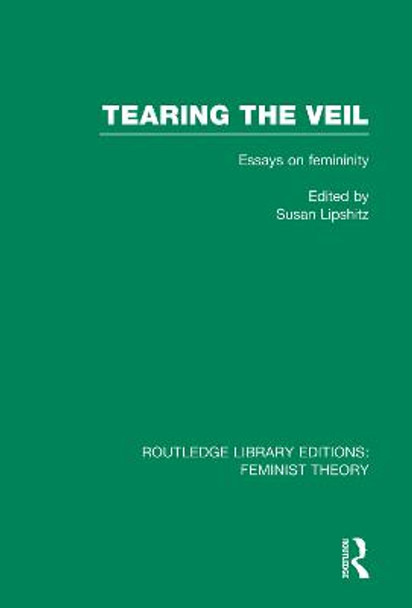 Tearing the Veil: Essays on Femininity by Susan Lipschitz