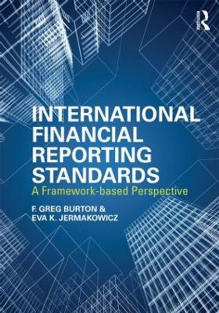 International Financial Reporting Standards: A Framework-Based Perspective by Greg F. Burton