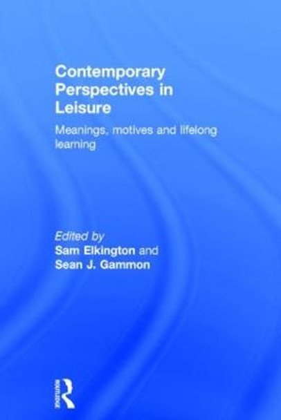 Contemporary Perspectives in Leisure: Meanings, Motives and Lifelong Learning by Sam Elkington