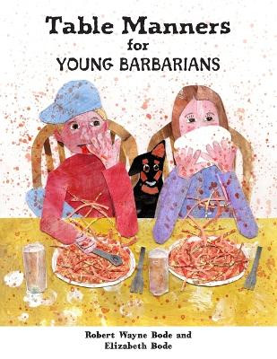 Table Manners for Young Barbarians by Elizabeth Bode 9781955568098