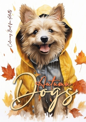 Autumn Dogs Coloring Book for Adults: Grayscale Dog Coloring Book Fall Dogs Autumn Coloring Book for Adults - Dogs Coloring Book Fall - funny Dog Fashion Coloring Books by Monsoon Publishing 9783758408632