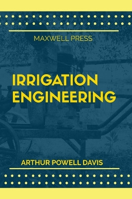 Irrigation Engineering by Arthur Powell Davis 9789355282071