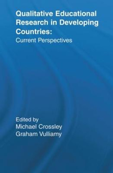 Qualitative Educational Research in Developing Countries: Current Perspectives by Michael Crossley