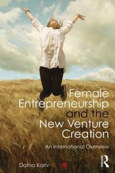 Female Entrepreneurship and the New Venture Creation: An International Overview by Dafna Kariv
