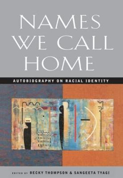 Names We Call Home: Autobiography on Racial Identity by Becky Thompson