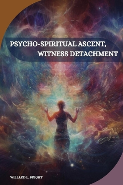 Psycho-spiritual ascent, witness detachment by Willard L Bright 9787816274559