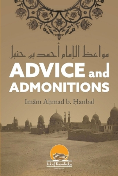 Advice And Admonitions: Imam Ahmad by Ahmad Bin Hanbal 9798223781417
