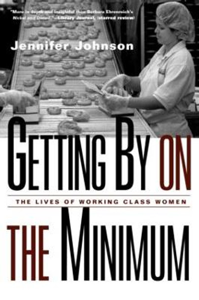 Getting By on the Minimum: The Lives of Working-Class Women by Jennifer Johnson