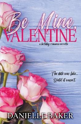 Be Mine, Valentine by Danielle Baker 9798988045663