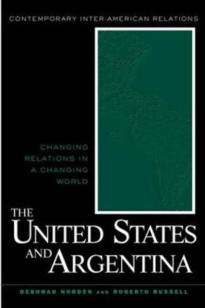The United States and Argentina: Changing Relations in a Changing World by Deborah L. Norden