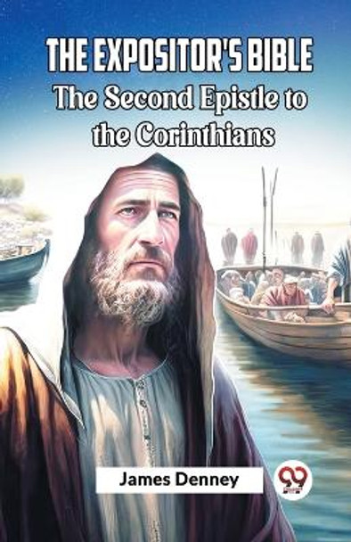 The Expositor's Bible The Second Epistle to the Corinthians by James Denney 9789361152993
