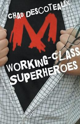 Working-Class Superheroes by Chad Descoteaux 9798224251308