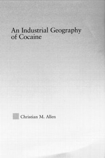 An Industrial Geography of Cocaine by Allen