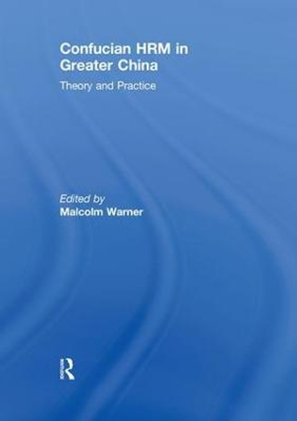 Confucian HRM in Greater China: Theory and Practice by Malcolm Warner