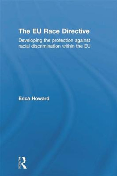 The EU Race Directive: Developing the Protection against Racial Discrimination within the EU by Erica Howard