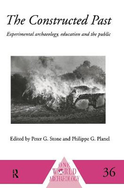 The Constructed Past: Experimental Archaeology, Education and the Public by Philippe Planel