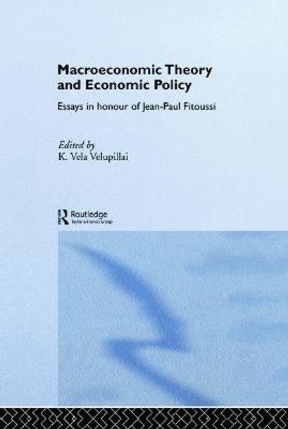 Macroeconomic Theory and Economic Policy: Essays in Honour of Jean-Paul Fitoussi by K. Vela Velupillai