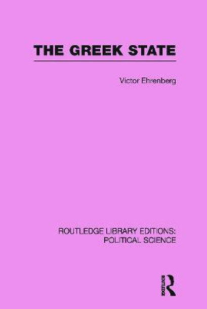 The Greek State (Routledge Library Editions: Political Science Volume 23) by Victor Ehrenberg