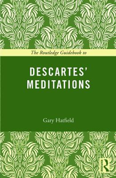The Routledge Guidebook to Descartes' Meditations by Gary Hatfield The Routledge Guidebook to Descartes' Meditations by Gary Hatfield