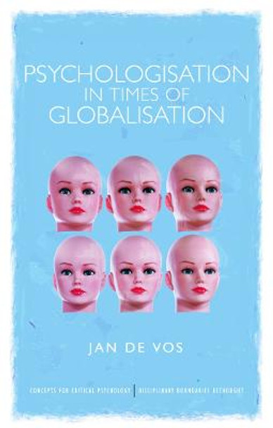 Psychologisation in Times of Globalisation by Jan de Vos