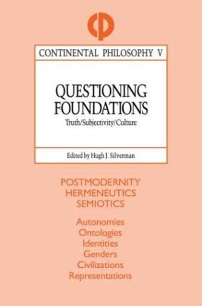 Questioning Foundations: Truth, Subjectivity and Culture by Hugh J. Silverman