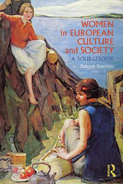 Women in European Culture and Society: A Sourcebook by Deborah Simonton