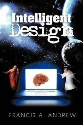 Intelligent Design by Francis A Andrew 9781466917668