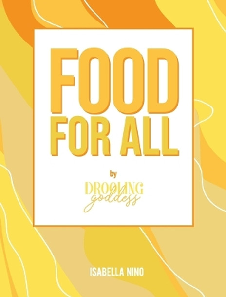 Food For All: By Drooling Goddess by Isabella Niño 9798885049016