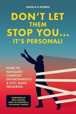 Don't Let Them Stop You - It's Personal!: How to Navigate Complex Environments and Still Make Progress by Angela Morris 9781739660772