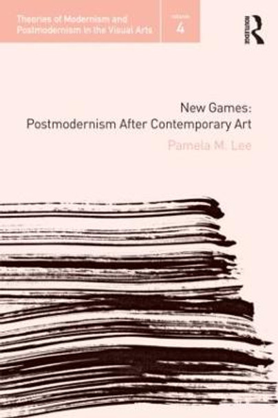 New Games: Postmodernism After Contemporary Art by Pamela M. Lee