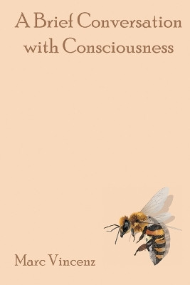 A Brief Conversation with Consciousness by Marc Vincenz 9798985137101