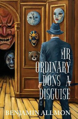 Mr Ordinary Dons a Disguise by Benjamin Allmon 9781925652017