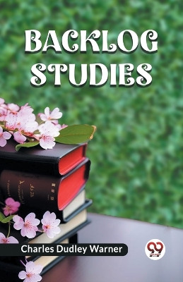 Backlog Studies by Charles Dudley Warner 9789360467333