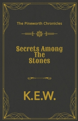 Secrets Among The Stones by K E W 9798224024582