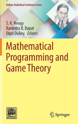 Mathematical Programming and Game Theory by S.K. Neogy 9789811330582