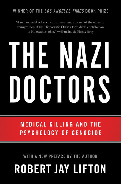 The Nazi Doctors (Revised Edition): Medical Killing and the Psychology of Genocide by Robert Jay Lifton