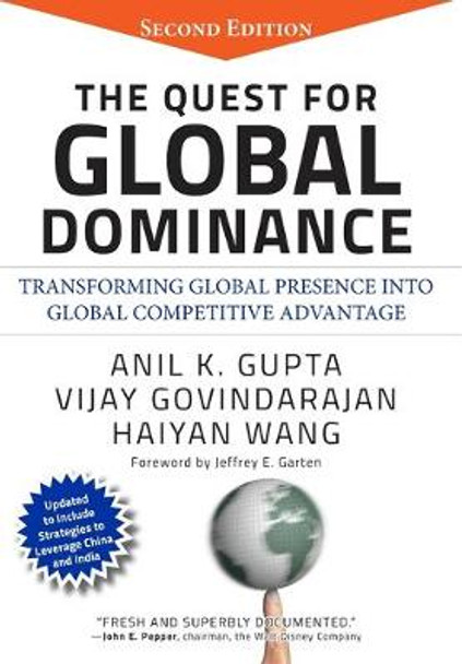 The Quest for Global Dominance: Transforming Global Presence into Global Competitive Advantage Anil K. Gupta (Stanford University Technology Ventures Program) 9780470194409