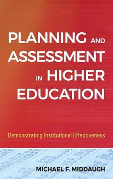 Planning and Assessment in Higher Education: Demonstrating Institutional Effectiveness by Michael F. Middaugh