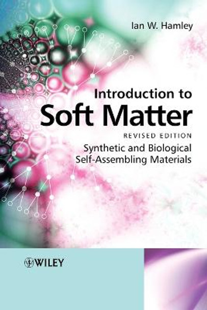 Introduction to Soft Matter: Synthetic and Biological Self-Assembling Materials by Ian W. Hamley
