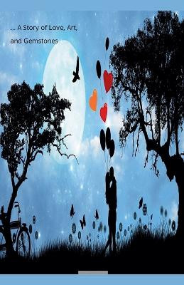 A Story of Love- Art- and Gemstones by Zukiswa Mngxekeza 9798224901715