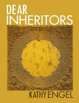 Dear Inheritors by Kathy Engel 9798218404475