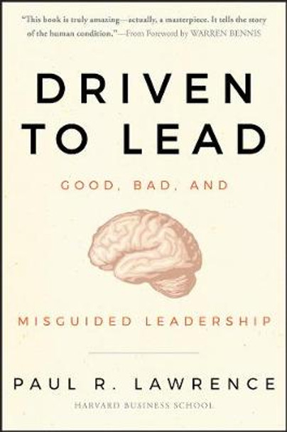 Driven to Lead: Good, Bad, and Misguided Leadership by Paul R. Lawrence